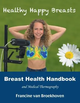 Príručka zdravia prsníkov a lekárska termografia: Zdravé a šťastné prsia. - Breast Health Handbook and Medical Thermography: Healthy Happy Breasts