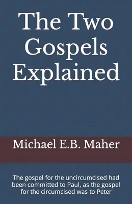 Dve vysvetlené evanjelia: Evanjelium pre neobrezaných bolo zverené Pavlovi, ako bolo evanjelium pre obrezaných zverené Petrovi - The Two Gospels Explained: The gospel for the uncircumcised had been committed to Paul, as the gospel for the circumcised was to Peter