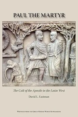 Pavol mučeník: Kult apoštola na latinskom Západe - Paul the Martyr: The Cult of the Apostle in the Latin West