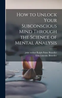 Ako odomknúť svoje podvedomie prostredníctvom vedy o mentálnej analýze - How to Unlock Your Subconscious Mind Through the Science of Mental Analysis