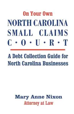 Na vlastnú päsť Súd pre drobné pohľadávky v Severnej Karolíne: Sprievodca vymáhaním pohľadávok pre podniky v Severnej Karolíne - On Your Own North Carolina Small Claims Court: A Debt Collection Guide for North Carolina Businesses