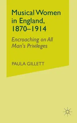 Hudobné ženy v Anglicku, 1870-1914: Zasahovanie do všetkých mužských privilégií - Musical Women in England, 1870-1914: Encroaching on All Man's Privileges