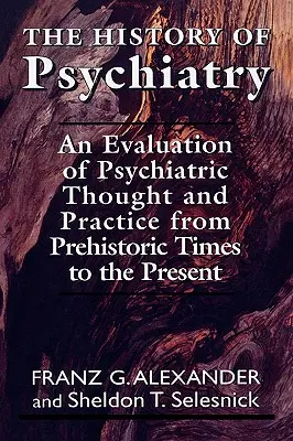 Dejiny psychiatrie: Dejiny psychiatrie: Zhodnotenie psychiatrického myslenia a praxe od praveku po súčasnosť - The History of Psychiatry: An Evaluation of Psychiatric Thought and Practice from Prehistoric Times to the Present
