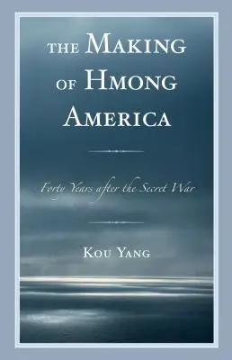 Vytváranie hmongskej Ameriky: Štyridsať rokov po tajnej vojne - The Making of Hmong America: Forty Years after the Secret War