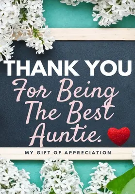 Ďakujem, že si najlepšia teta: Môj darček vďaky: Plnofarebná darčeková kniha s otázkami 6,61 x 9,61 palca - Thank You For Being The Best Auntie: My Gift Of Appreciation: Full Color Gift Book Prompted Questions 6.61 x 9.61 inch