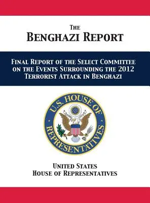 Správa o Benghází: Záverečná správa vybraného výboru o udalostiach súvisiacich s teroristickým útokom v Bengází v roku 2012 - The Benghazi Report: Final Report of the Select Committee on the Events Surrounding the 2012 Terrorist Attack in Benghazi