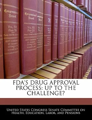 Proces schvaľovania liekov FDA: Správa o schvaľovaní liekov v USA (FDA): Ako zvládnuť výzvu? - FDA's Drug Approval Process: Up to the Challenge?