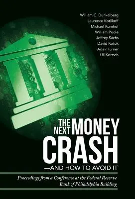 Ďalší krach peňazí a ako sa mu vyhnúť: Zborník z konferencie v budove Federálnej rezervnej banky vo Filadelfii - The Next Money Crash-and How to Avoid It: Proceedings from a Conference at the Federal Reserve Bank of Philadelphia Building