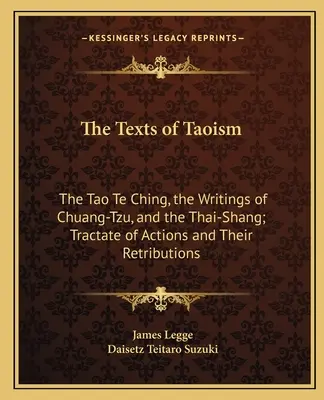 Texty taoizmu: Tao te ťing, spisy Chuang-cú a Tchaj-šan; traktát o činoch a ich odplatách - The Texts of Taoism: The Tao Te Ching, the Writings of Chuang-Tzu, and the Thai-Shang; Tractate of Actions and Their Retributions