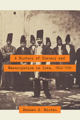 Dejiny otroctva a emancipácie v Iráne, 1800-1929 - A History of Slavery and Emancipation in Iran, 1800-1929