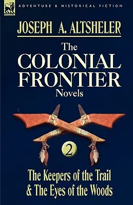 Romány o koloniálnej hranici: 2 - Strážcovia stezky a lesné oči - The Colonial Frontier Novels: 2-The Keepers of the Trail & the Eyes of the Woods