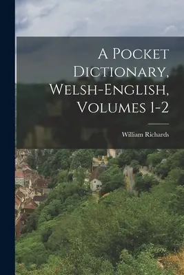 Vreckový slovník, walesko-anglický, zväzky 1-2 - A Pocket Dictionary, Welsh-english, Volumes 1-2