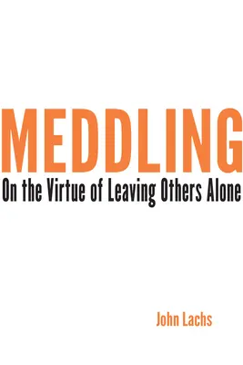 Vmiešavanie: O cnosti nechať iných na pokoji - Meddling: On the Virtue of Leaving Others Alone