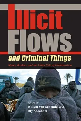 Nezákonné toky a kriminálne veci: Štáty, hranice a druhá strana globalizácie - Illicit Flows and Criminal Things: States, Borders, and the Other Side of Globalization