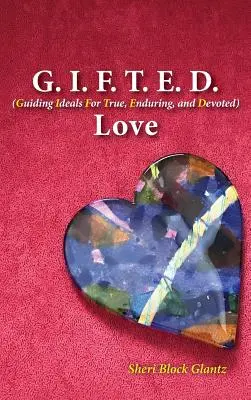 G.I.F.T.E.D. Love: H.I.T.E.: Vodiace ideály pre pravú, trvalú a oddanú lásku - G.I.F.T.E.D. Love: Guiding Ideals for True, Enduring, and Devoted