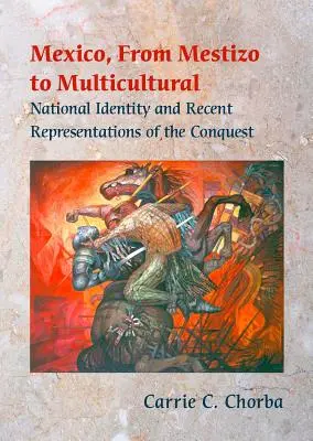 Mexiko, od meštianstva k multikulturalizmu: Národná identita a nedávne reprezentácie dobývania - Mexico, from Mestizo to Multicultural: National Identity and Recent Representations of the Conquest