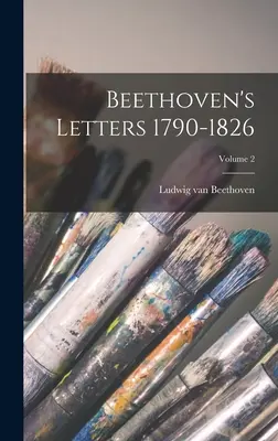 Beethovenove listy 1790-1826; 2. diel - Beethoven's Letters 1790-1826; Volume 2
