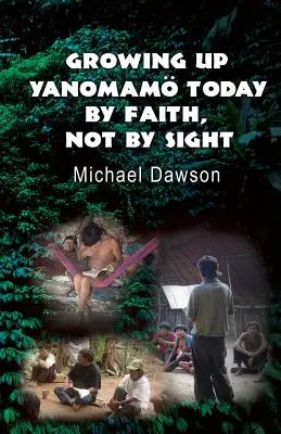 Vyrastať ako Yanomam dnes: Vierou, nie zrakom - Growing Up Yanomam Today: By Faith, Not by Sight