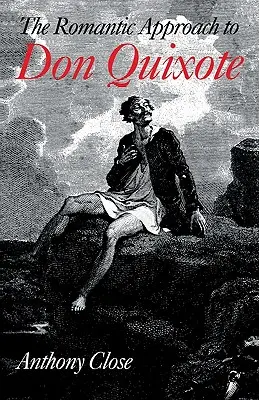 Romantický prístup k „Donovi Quijotovi“: Kritické dejiny romantickej tradície v kritike „Quijota - The Romantic Approach to 'Don Quixote': A Critical History of the Romantic Tradition in 'Quixote' Criticism
