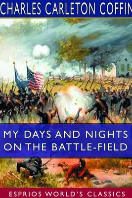 Moje dni a noci na bojisku (Esprios Classics) - My Days and Nights on the Battle-Field (Esprios Classics)