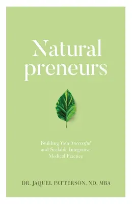 Naturalpreneurs: Budovanie úspešnej a škálovateľnej integratívnej lekárskej praxe - Naturalpreneurs: Building Your Successful and Scalable Integrative Medical Practice