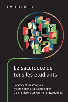 Le sacerdoce de tous les beiants: Slobodné svätenie: historické, teologické a misiologické základy medzinárodnej univerzitnej služby - Le sacerdoce de tous les tudiants: Fondements historiques, thologiques et missiologiques d'un ministre universitaire international