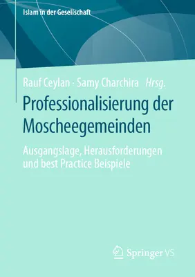 Profesionalizácia moskovského mužstva: Ausgangslage, Herausforderungen Und Best Practice Beispiele - Professionalisierung Der Moscheegemeinden: Ausgangslage, Herausforderungen Und Best Practice Beispiele