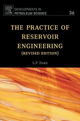 The Practice of Reservoir Engineering (Revised Edition): Zväzok 36 - The Practice of Reservoir Engineering (Revised Edition): Volume 36