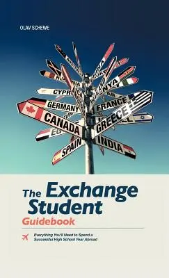 Príručka pre výmenných študentov: Všetko, čo budete potrebovať na úspešné strávenie stredoškolského roka v zahraničí - The Exchange Student Guidebook: Everything You'll Need to Spend a Successful High School Year Abroad