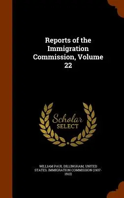 Správy imigračnej komisie, zväzok 22 - Reports of the Immigration Commission, Volume 22