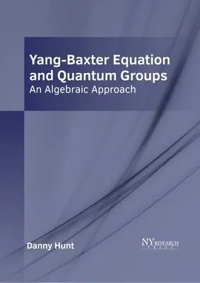 Yang-Baxterova rovnica a kvantové skupiny: Algebraický prístup - Yang-Baxter Equation and Quantum Groups: An Algebraic Approach