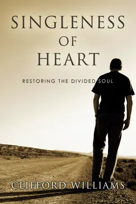 Jedinosť srdca: Obnovenie rozdelenej duše - Singleness of Heart: Restoring the Divided Soul