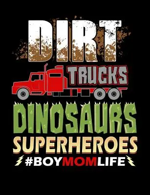 Dirt Trucks Dinosaury Superhrdinovia Chlapec Mama Život: Vtipné citáty a slovné hračky na tému College Ruled Composition Notebook - Dirt Trucks Dinosaurs Superheroes Boy Mom Life: Funny Quotes and Pun Themed College Ruled Composition Notebook