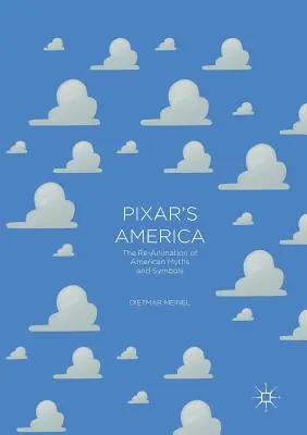 Pixar's America: Reanimácia amerických mýtov a symbolov - Pixar's America: The Re-Animation of American Myths and Symbols