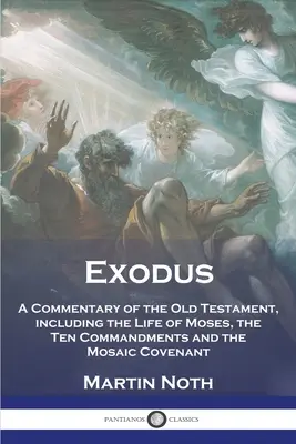 Exodus: Komentár k Starému zákonu vrátane Mojžišovho života, Desatora a Mojžišovej zmluvy - Exodus: A Commentary of the Old Testament, including the Life of Moses, the Ten Commandments and the Mosaic Covenant
