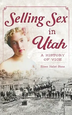 Predaj sexu v Utahu: História mravnostných deliktov - Selling Sex in Utah: A History of Vice