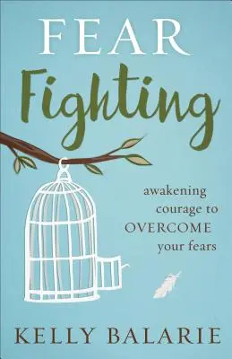 Boj so strachom: Prebúdzanie odvahy na prekonanie svojich strachov - Fear Fighting: Awakening Courage to Overcome Your Fears