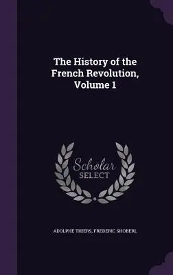 Dejiny francúzskej revolúcie, 1. zväzok - The History of the French Revolution, Volume 1