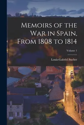 Spomienky na vojnu v Španielsku v rokoch 1808 až 1814; 1. zväzok - Memoirs of the War in Spain, from 1808 to 1814; Volume 1