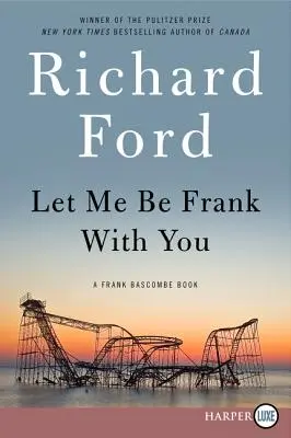 Nechajte ma byť s vami Frankom: Kniha Franka Bascomba - Let Me Be Frank with You: A Frank Bascombe Book