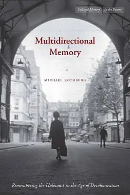 Viacsmerná pamäť: Pamäť na holokaust v ére dekolonizácie - Multidirectional Memory: Remembering the Holocaust in the Age of Decolonization