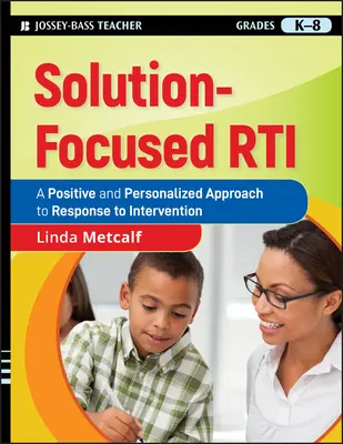 Rti zameraná na riešenie: Pozitívny a personalizovaný prístup k reakcii na intervenciu - Solution-Focused Rti: A Positive and Personalized Approach to Response to Intervention