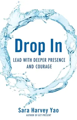 Vstúpte: Vedenie s hlbšou prítomnosťou a odvahou - Drop in: Lead with Deeper Presence and Courage