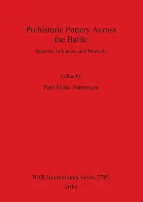 Prehistorická keramika v Pobaltí: Vplyvy, regióny a metódy - Prehistoric Pottery Across the Baltic: Regions, Influences and Methods