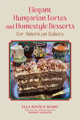 Elegantné maďarské torty a domáce dezerty pre americké pekárky: Zväzok 6 - Elegant Hungarian Tortes and Homestyle Desserts for American Bakers: Volume 6