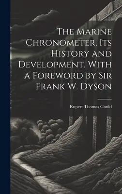 Námorný chronometer, jeho história a vývoj. S predslovom sira Franka W. Dysona - The Marine Chronometer, its History and Development. With a Foreword by Sir Frank W. Dyson
