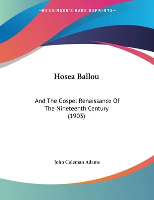 Hosea Ballou: A renesancia evanjelia v devätnástom storočí (1903) - Hosea Ballou: And The Gospel Renaissance Of The Nineteenth Century (1903)