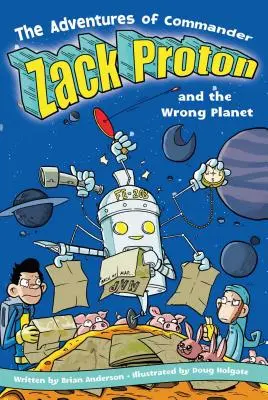 Dobrodružstvá veliteľa Zacka Protona a nesprávnej planéty - The Adventures of Commander Zack Proton and the Wrong Planet