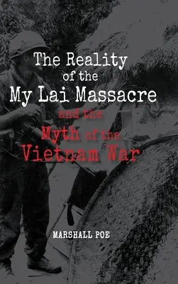 Skutočnosť masakru v My Lai a mýtus vietnamskej vojny - The Reality of the My Lai Massacre and the Myth of the Vietnam War