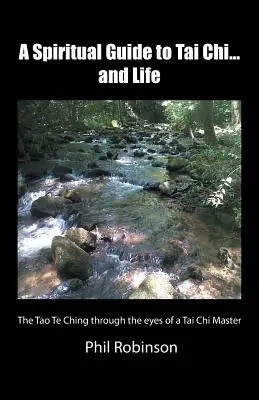 Duchovný sprievodca tai-či... a životom: Tao Te Ching očami majstra tai-či - A Spiritual Guide to Tai Chi...and Life: The Tao Te Ching Through the Eyes of a Tai Chi Master